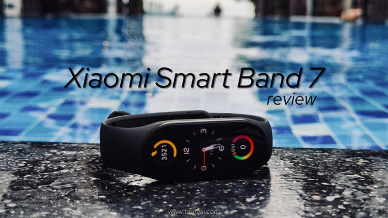 รีวิว Xiaomi Smart Band 7 อุปกรณ์ที่อยากให้คุณใส่ใจสุขภาพมากขึ้น